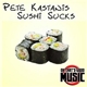 Pete Kastanis - Sushi Sucks